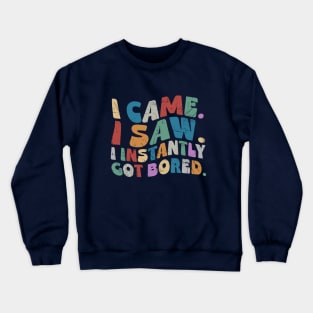 I Came I Saw I Instantly Got Bored Retro Wavy Crewneck Sweatshirt